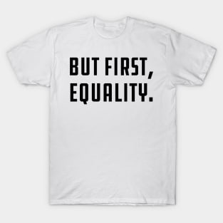 But First, Equality T-Shirt